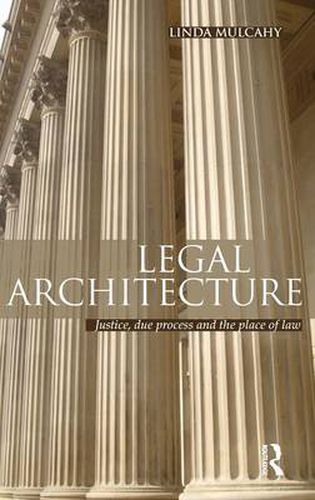 Cover image for Legal Architecture: Justice, Due Process and the Place of Law
