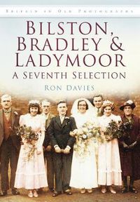 Cover image for Bilston, Bradley and Ladymoor: A Seventh Selection: Britain in Old Photographs