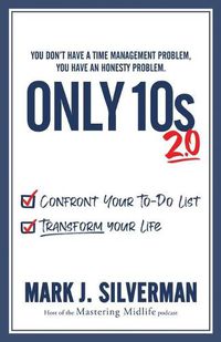 Cover image for Only 10s 2.0: Confront Your To-Do List and Transform Your Life