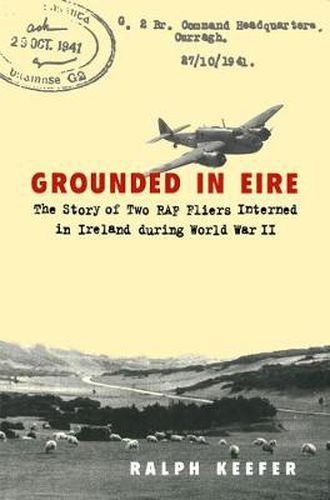 Cover image for Grounded in Eire: The Story of Two RAF Fliers Interned in Ireland during World War II