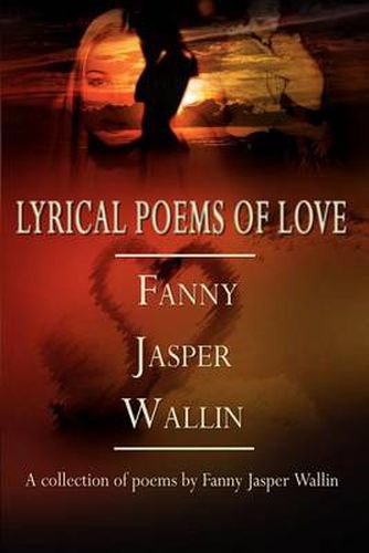 Cover image for Lyrical Poems of Love: A Collection of Poems by Fanny Jasper Wallin