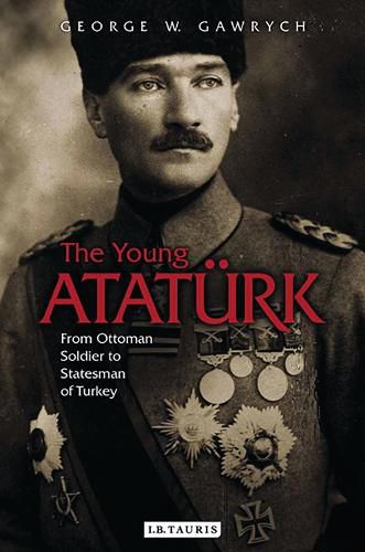 Cover image for The Young Ataturk: From Ottoman Soldier to Statesman of Turkey