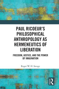 Cover image for Paul Ricoeur's Philosophical Anthropology as Hermeneutics of Liberation: Freedom, Justice, and the Power of Imagination