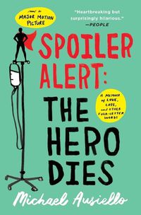 Cover image for Spoiler Alert: The Hero Dies: A Memoir of Love, Loss, and Other Four-Letter Words