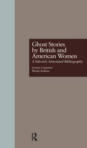 Cover image for Ghost Stories by British and American Women: A Selected, Annotated Bibliography