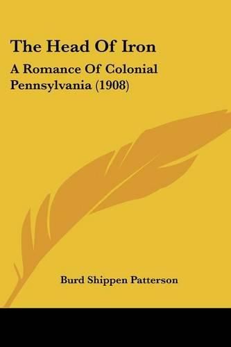 The Head of Iron: A Romance of Colonial Pennsylvania (1908)