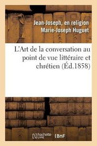 Cover image for L'Art de la Conversation Au Point de Vue Litteraire Et Chretien