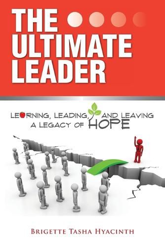 Cover image for The Ultimate Leader: Learning, Leading and Leaving a Legacy of Hope