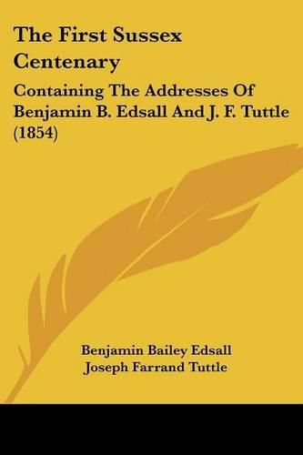 The First Sussex Centenary: Containing the Addresses of Benjamin B. Edsall and J. F. Tuttle (1854)