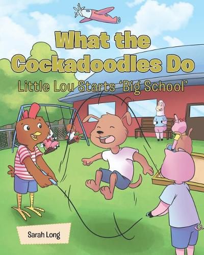 Cover image for What the Cockadoodles Do, Little Lou Starts 'Big School