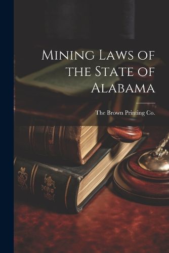 Cover image for Mining Laws of the State of Alabama