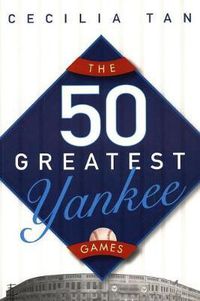 Cover image for The 50 Greatest Yankee Games