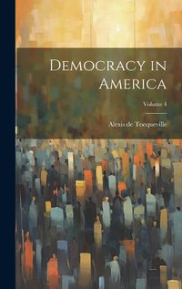 Cover image for Democracy in America; Volume 4