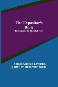 Cover image for The Expositor's Bible: The Epistle to the Hebrews