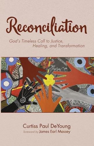 Reconciliation: God's Timeless Call to Justice, Healing, and Transformation