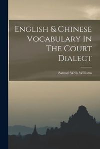 Cover image for English & Chinese Vocabulary In The Court Dialect