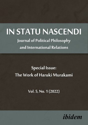 In Statu Nascendi: Journal of Political Philosophy and International Relations Vol. 5, No. 1 (2022), Special Issue: The Work of Haruki Murakami