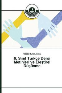 Cover image for 6. S&#305;n&#305;f Turkce Dersi Metinleri ve Ele&#351;tirel Du&#351;unme