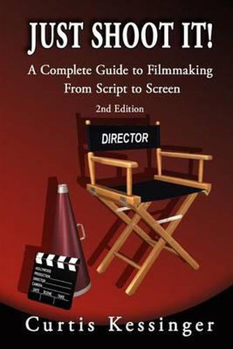 Cover image for Just Shoot It!: A Complete Guide to Filmmaking From Script to Screen - 2nd Edition