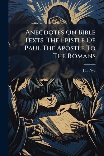 Cover image for Anecdotes On Bible Texts. The Epistle Of Paul The Apostle To The Romans