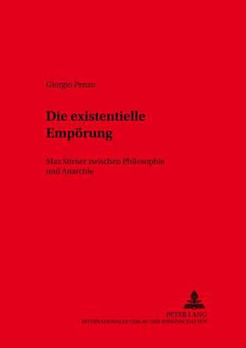 Cover image for Die Existentielle Empoerung: Max Stirner Zwischen Philosophie Und Anarchie