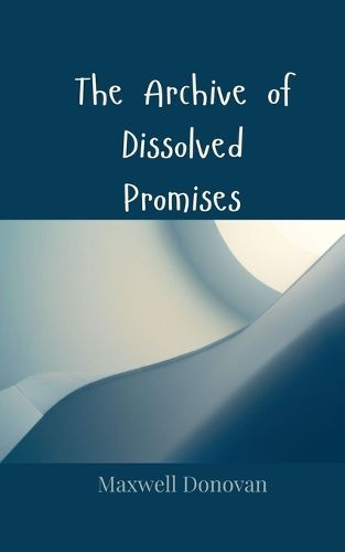 Cover image for The Archive of Dissolved Promises