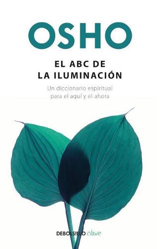 El ABC de la iluminacion Un diccionario espiritual para el aqui y el ahora / An ABC of Enlightenment: A Spiritual Dictionary for the Here and Now: Un diccionario espiritual para el aqui y el ahora