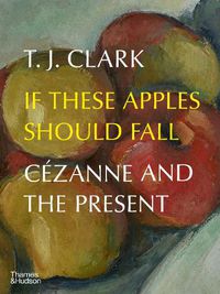 Cover image for If These Apples Should Fall: Cezanne and the Present