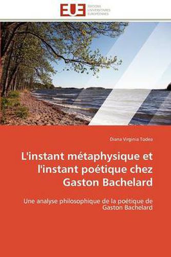 Cover image for L'Instant M Taphysique Et L'Instant Po Tique Chez Gaston Bachelard