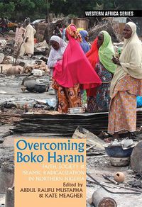Cover image for Overcoming Boko Haram: Faith, Society & Islamic Radicalization in Northern Nigeria