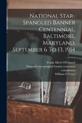 Cover image for National Star-spangled Banner Centennial, Baltimore, Maryland, September 6 To 13, 1914