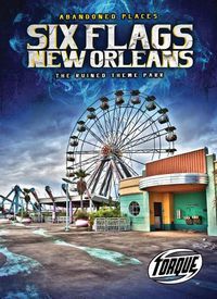 Cover image for Six Flags New Orleans: The Ruined Theme Park