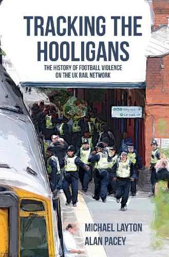 Cover image for Tracking the Hooligans: The History of Football Violence on the UK Rail Network