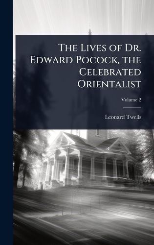 Cover image for The Lives of Dr. Edward Pocock, the Celebrated Orientalist