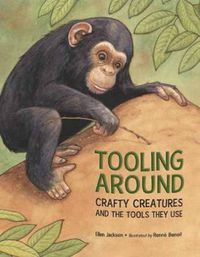 Cover image for Tooling Around: Crafty Creatures and the Tools They Use