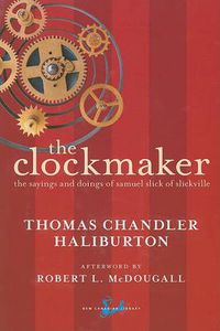 Cover image for The Clockmaker: The Sayings and Doings of Samuel Slick of Slickville