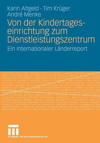 Von Der Kindertageseinrichtung Zum Dienstleistungszentrum: Ein Internationaler Landerreport