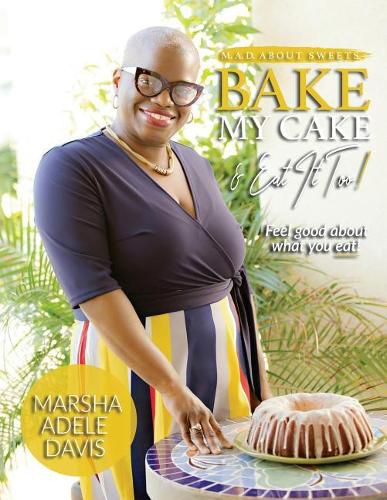 Cover image for M.A.D. About Sweets: Bake My Cake And Eat It Too!