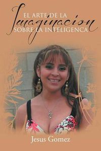 Cover image for El Arte de la Imaginacion Sobre La Inteligenca