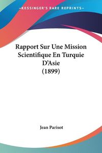 Cover image for Rapport Sur Une Mission Scientifique En Turquie D'Asie (1899)