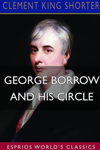 George Borrow and His Circle (Esprios Classics)