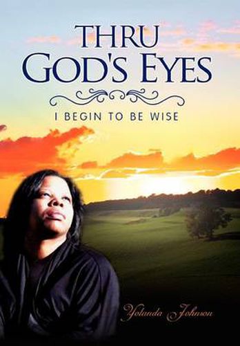 Cover image for Thru God's Eyes: I Begin to Be Wise