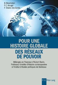 Cover image for Pour Une Histoire Globale Des Reseaux de Pouvoir: Melanges En l'Honneur d'Hubert Bonin, Professeur Emerite d'Histoire Contemporaine A l'Institut d'Etudes Politiques de Bordeaux