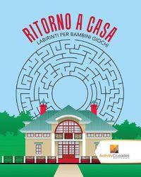 Cover image for Ritorno A Casa: Labirinti Per Bambini Giochi