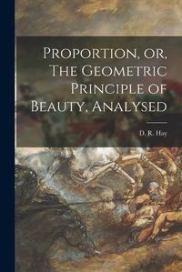 Cover image for Proportion, or, The Geometric Principle of Beauty, Analysed