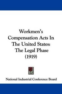 Cover image for Workmen's Compensation Acts in the United States: The Legal Phase (1919)