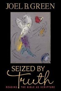 Cover image for Seized by Truth: Reading the Bible as Scripture