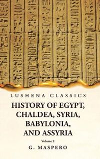 Cover image for History of Egypt, Chaldea, Syria, Babylonia, and Assyria by G. Maspero Volume 2