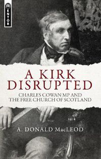 Cover image for A Kirk Disrupted: Charles Cowan MP and The Free Church of Scotland