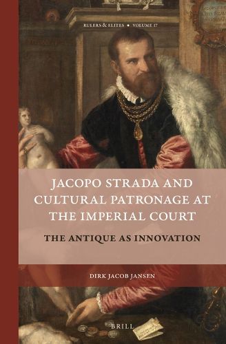 Cover image for Jacopo Strada and Cultural Patronage at The Imperial Court (2 Vols.): The Antique as Innovation